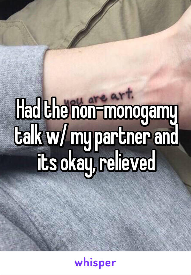 Had the non-monogamy talk w/ my partner and its okay, relieved