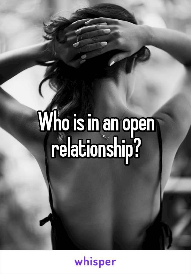 Who is in an open relationship?