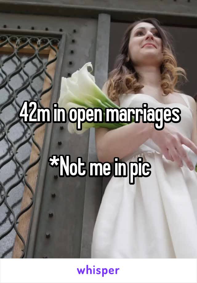 42m in open marriages

*Not me in pic