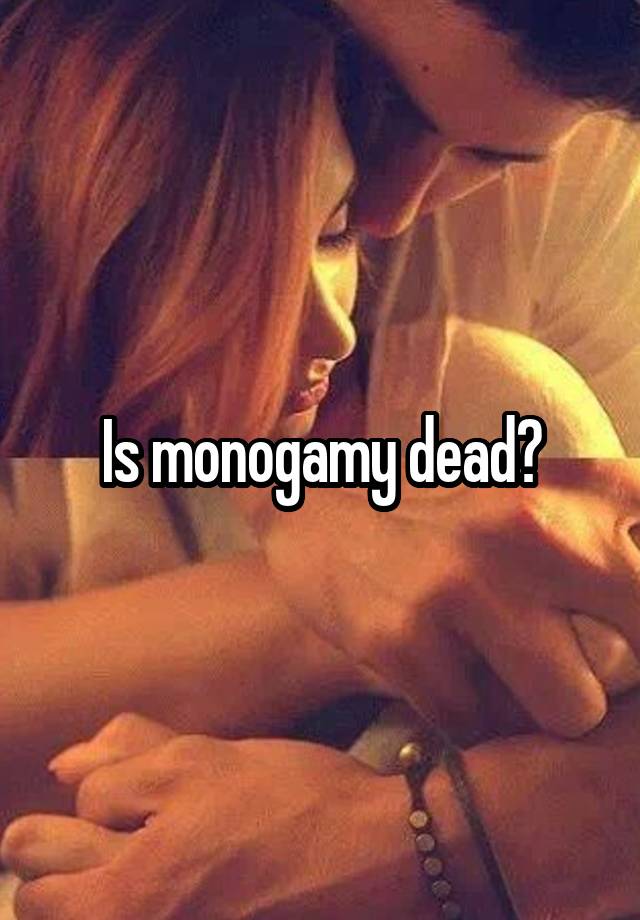 Is monogamy dead?