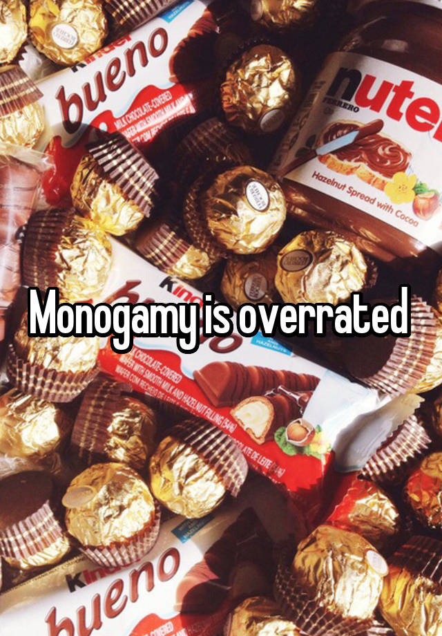 Monogamy is overrated 