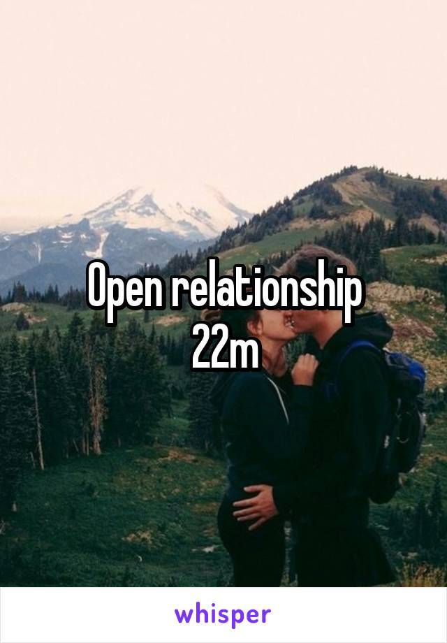 Open relationship
22m