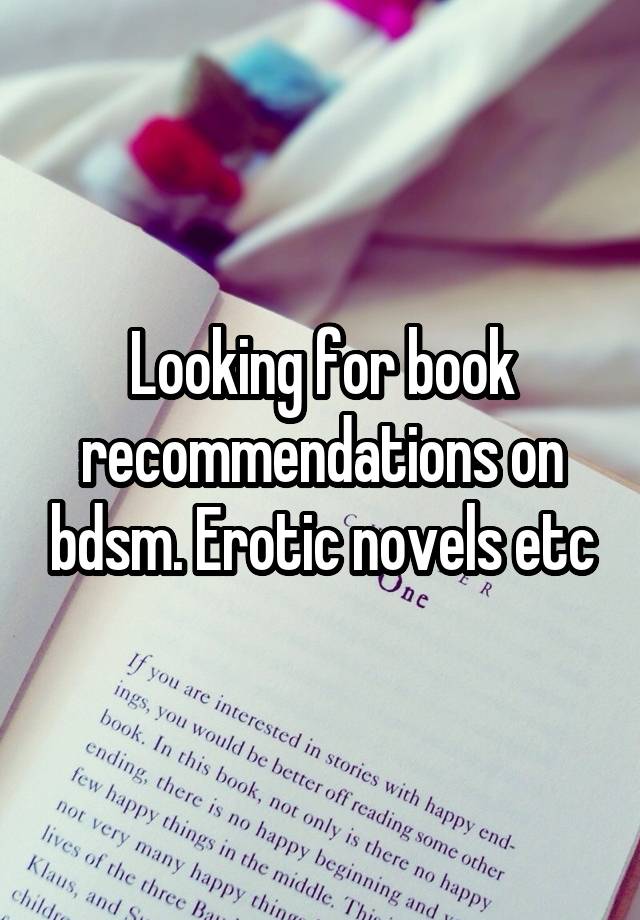 Looking for book recommendations on bdsm. Erotic novels etc