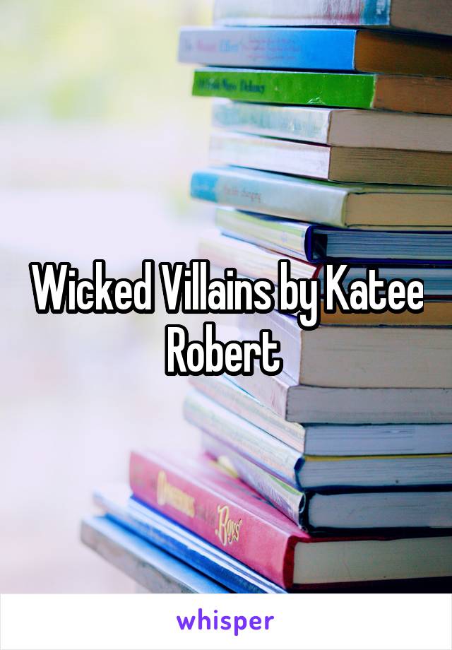 Wicked Villains by Katee Robert 