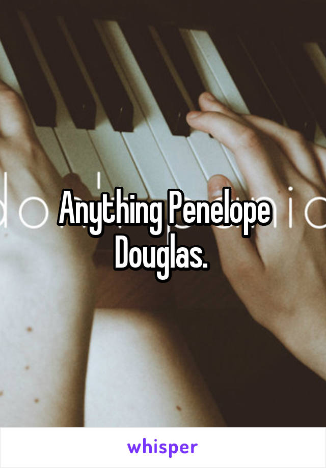 Anything Penelope Douglas. 