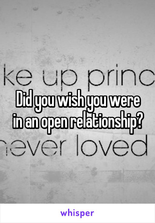 Did you wish you were in an open relationship?