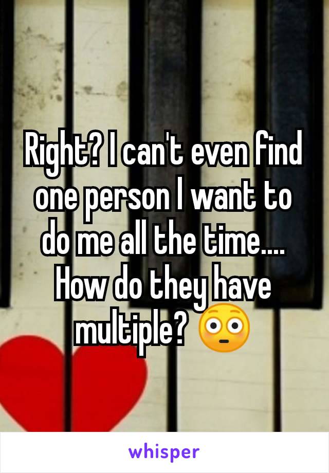 Right? I can't even find one person I want to do me all the time.... How do they have multiple? 😳