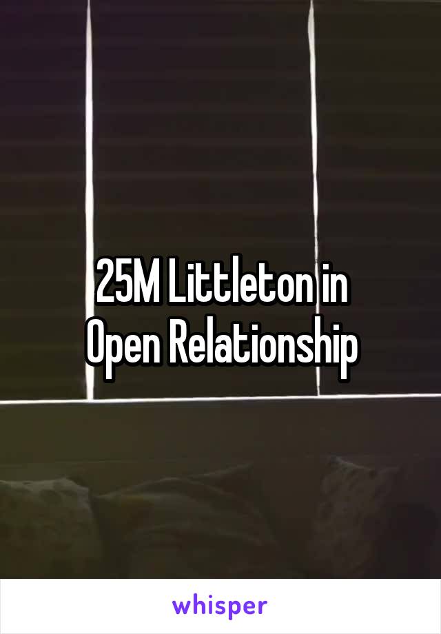 25M Littleton in
Open Relationship