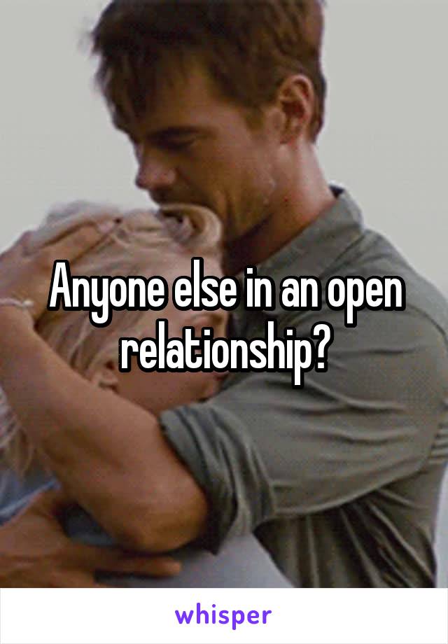 Anyone else in an open relationship?