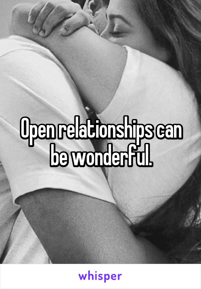 Open relationships can be wonderful.