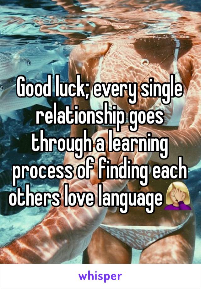 Good luck; every single relationship goes through a learning process of finding each others love language🤦🏼‍♀️