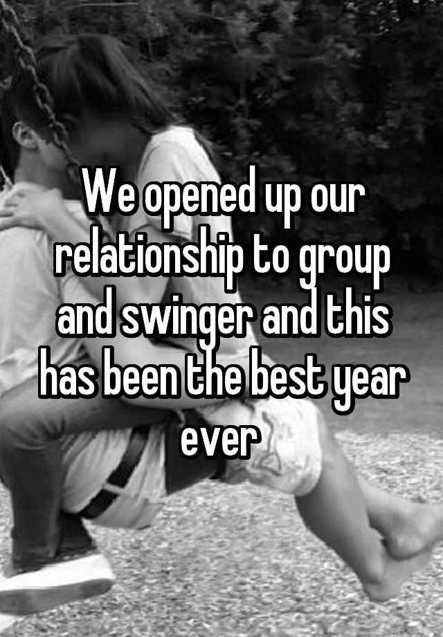 We opened up our relationship to group and swinger and this has been the best year ever 