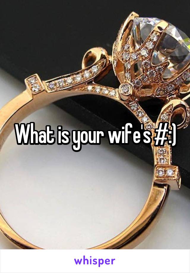 What is your wife's #:)