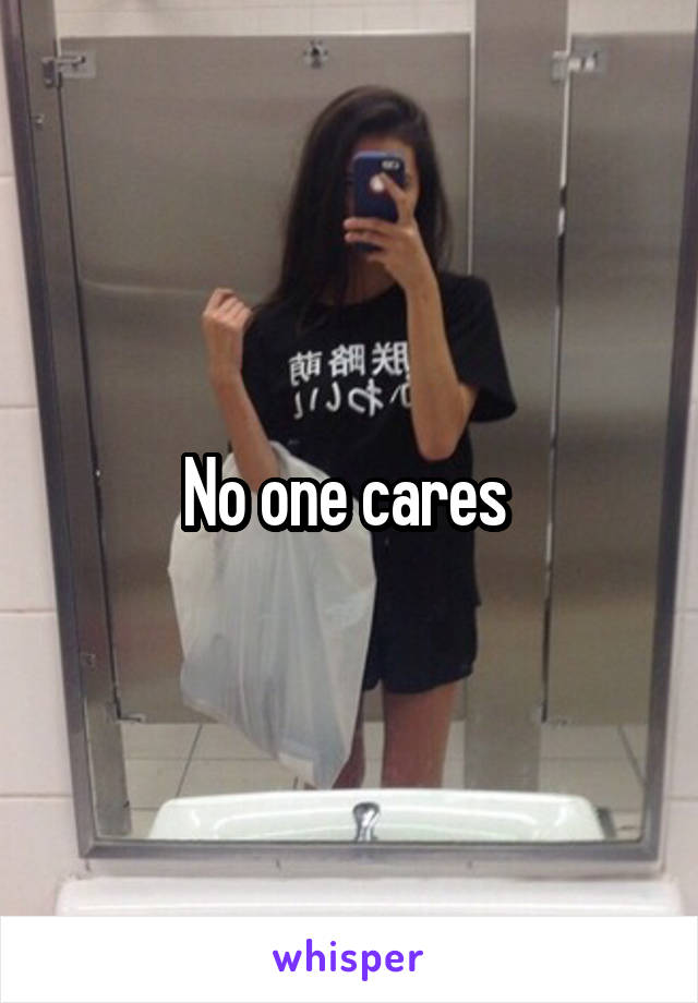 No one cares 