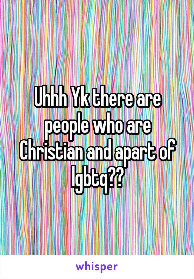 Uhhh Yk there are people who are Christian and apart of lgbtq??