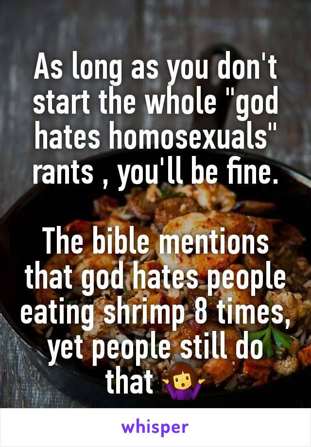 As long as you don't start the whole "god hates homosexuals" rants , you'll be fine.

The bible mentions that god hates people eating shrimp 8 times, yet people still do that 🤷‍♀️