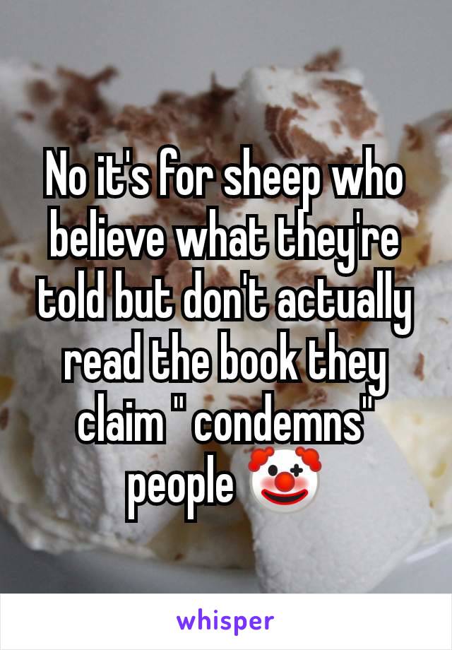 No it's for sheep who believe what they're told but don't actually read the book they claim " condemns" people 🤡