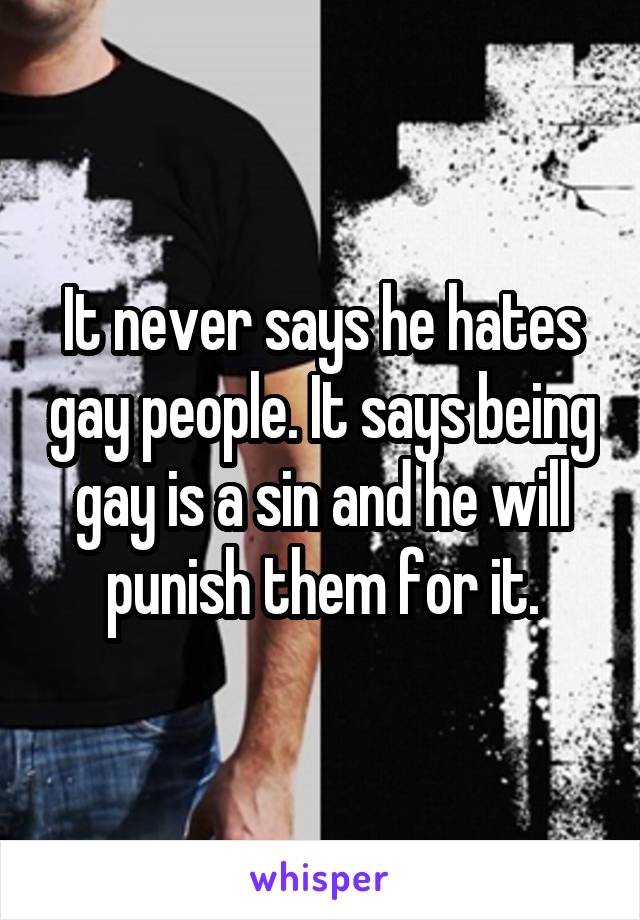 It never says he hates gay people. It says being gay is a sin and he will punish them for it.