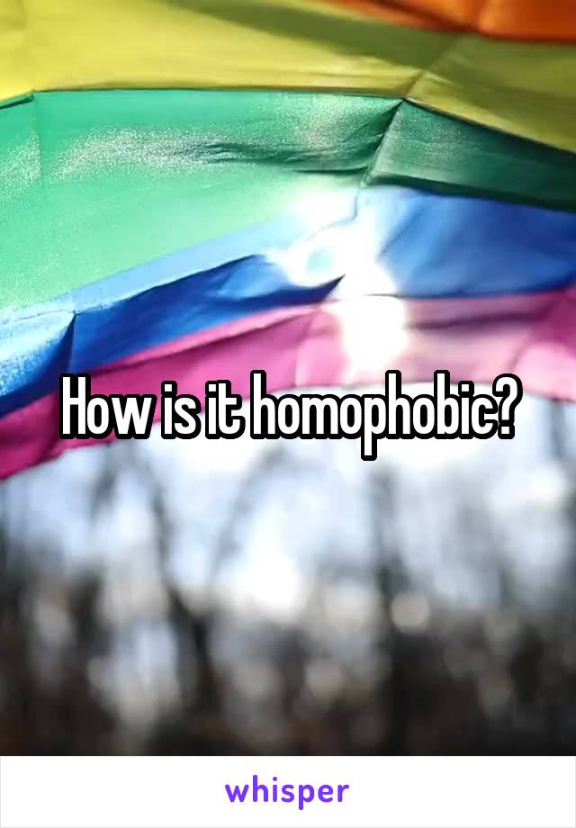 How is it homophobic?