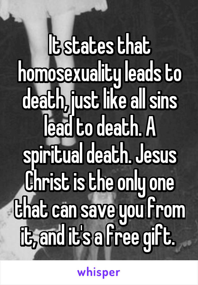 It states that homosexuality leads to death, just like all sins lead to death. A spiritual death. Jesus Christ is the only one that can save you from it, and it's a free gift. 