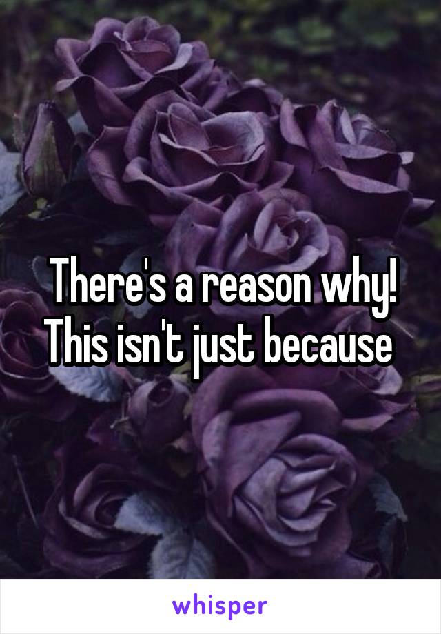 There's a reason why! This isn't just because 