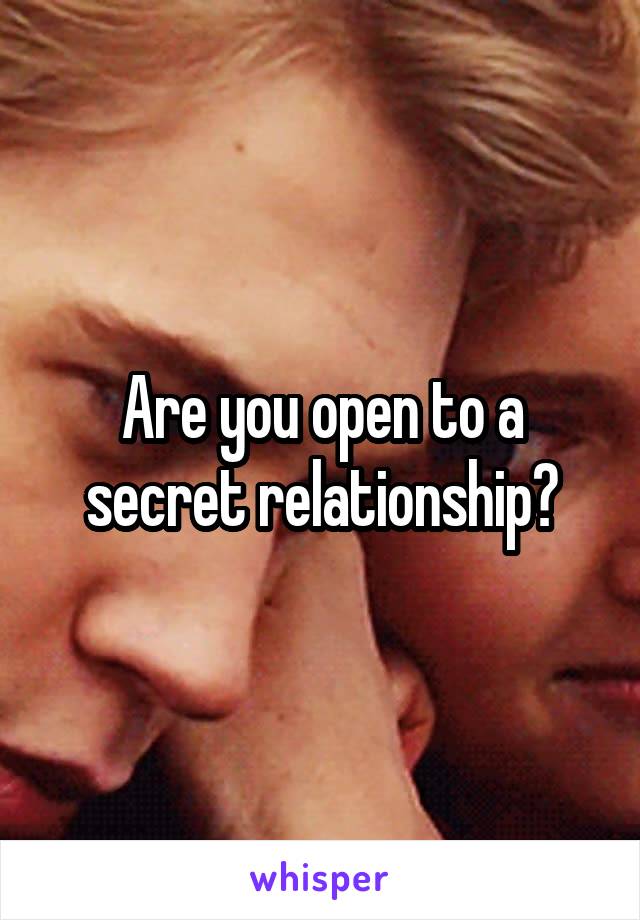 Are you open to a secret relationship?