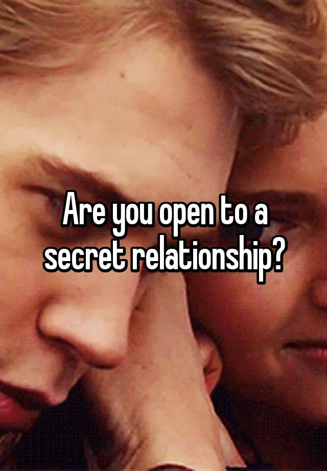 Are you open to a secret relationship?