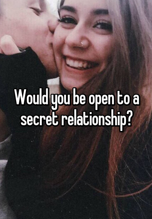 Would you be open to a secret relationship?