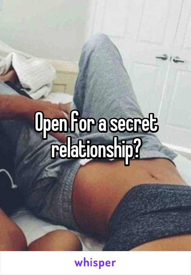 Open for a secret relationship?