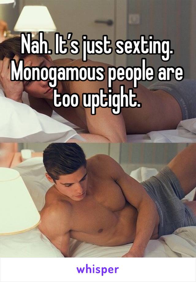 Nah. It’s just sexting. Monogamous people are too uptight. 