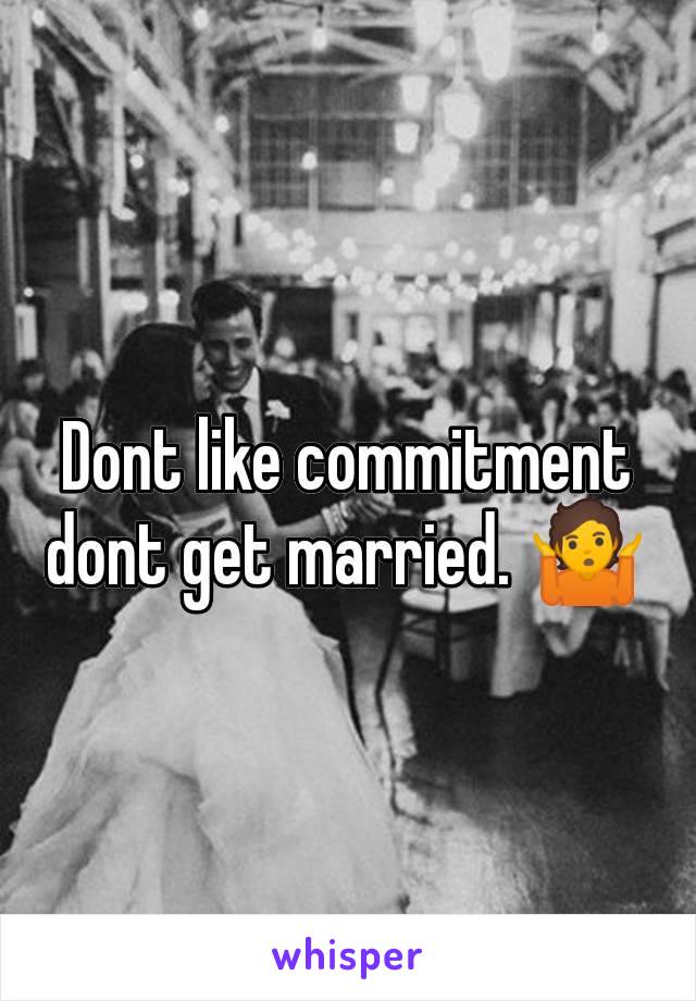 Dont like commitment dont get married. 🤷