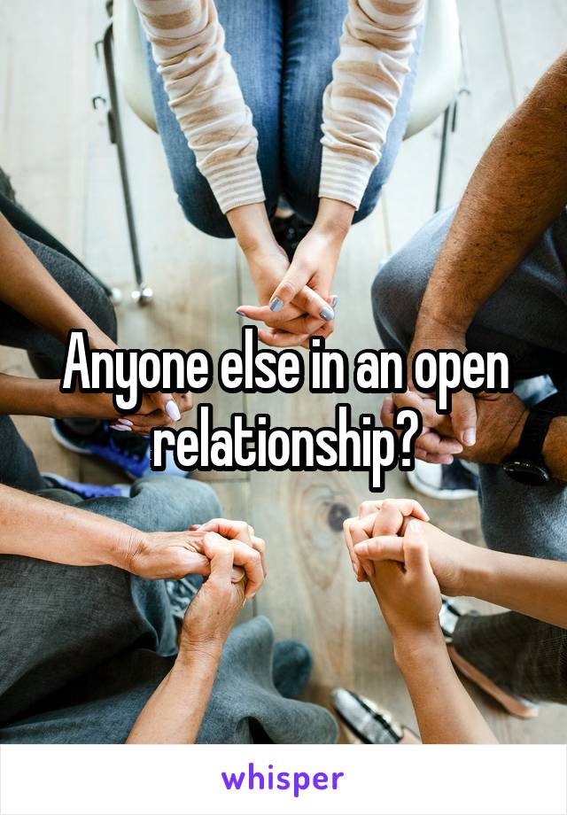 Anyone else in an open relationship?