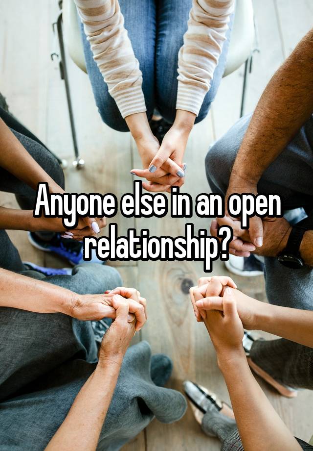 Anyone else in an open relationship?