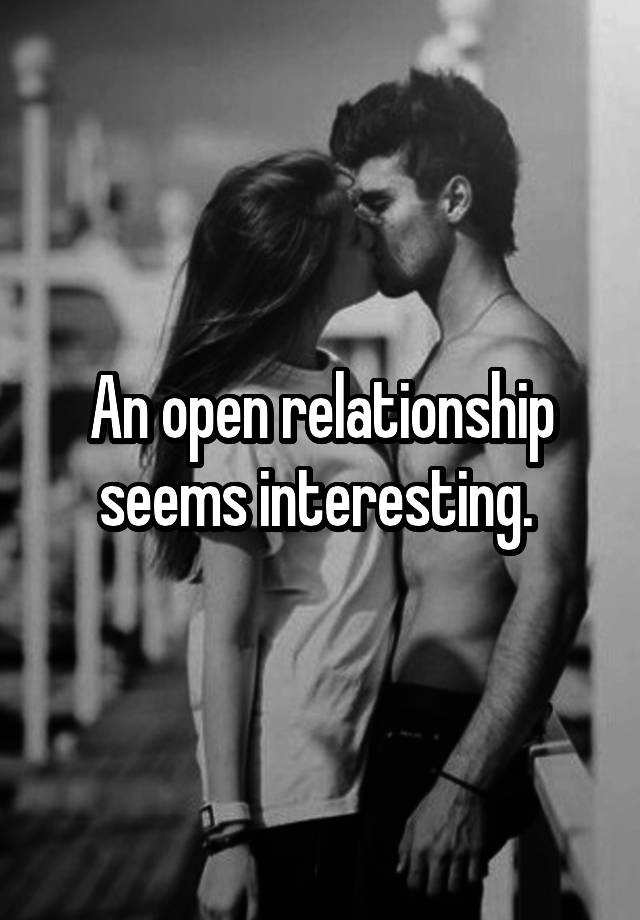 An open relationship seems interesting. 