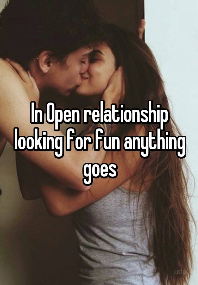 In Open relationship looking for fun anything goes