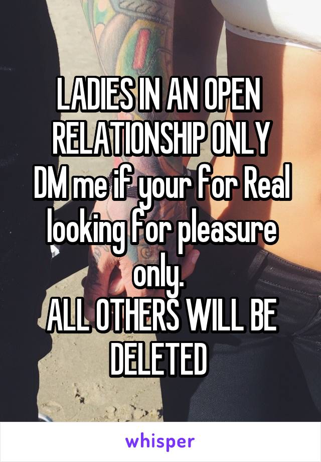 LADIES IN AN OPEN  RELATIONSHIP ONLY
DM me if your for Real looking for pleasure only. 
ALL OTHERS WILL BE DELETED 