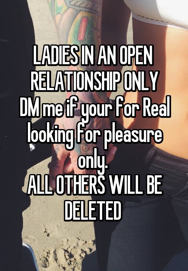 LADIES IN AN OPEN  RELATIONSHIP ONLY
DM me if your for Real looking for pleasure only. 
ALL OTHERS WILL BE DELETED 