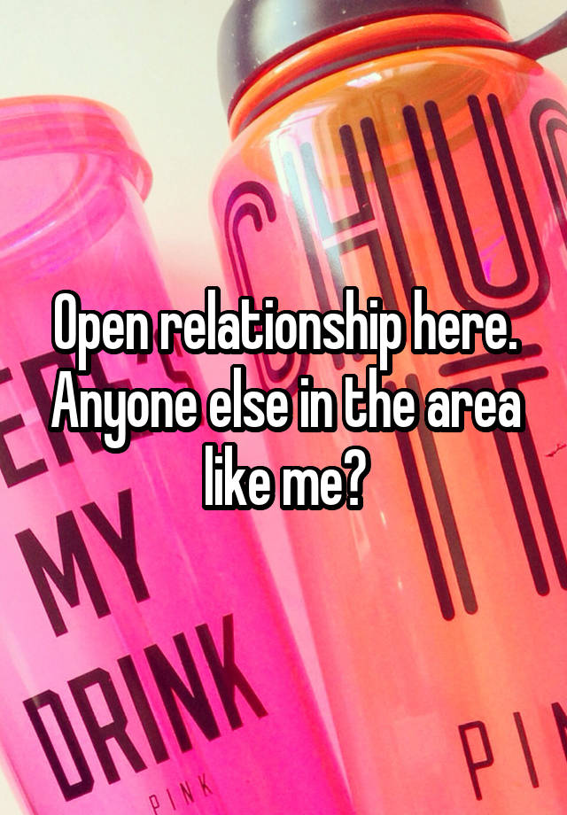 Open relationship here. Anyone else in the area like me?