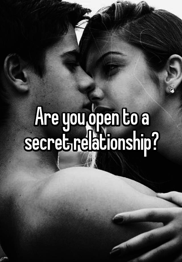 Are you open to a secret relationship?