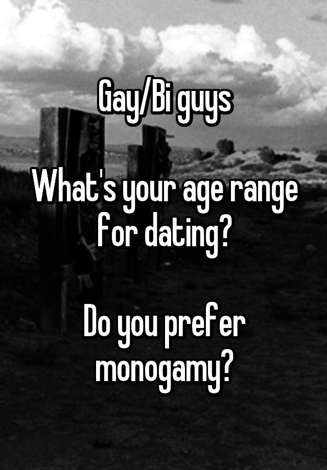 Gay/Bi guys

What's your age range for dating?

Do you prefer monogamy?