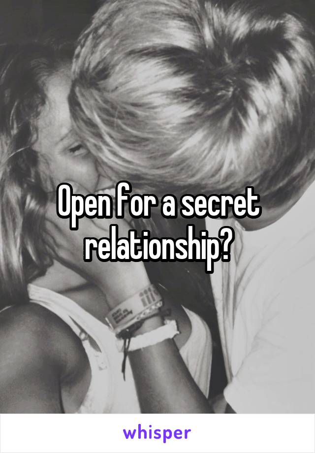 Open for a secret relationship?