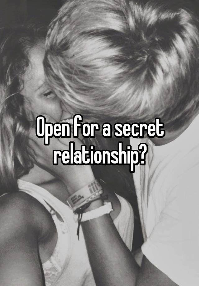 Open for a secret relationship?