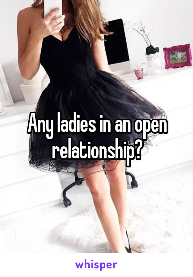 Any ladies in an open relationship?