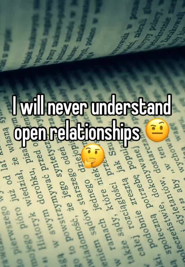 I will never understand open relationships 🤨🤔