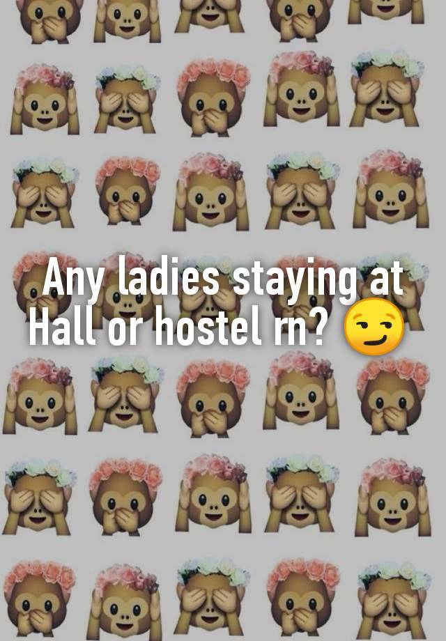 Any ladies staying at Hall or hostel rn? 😏 