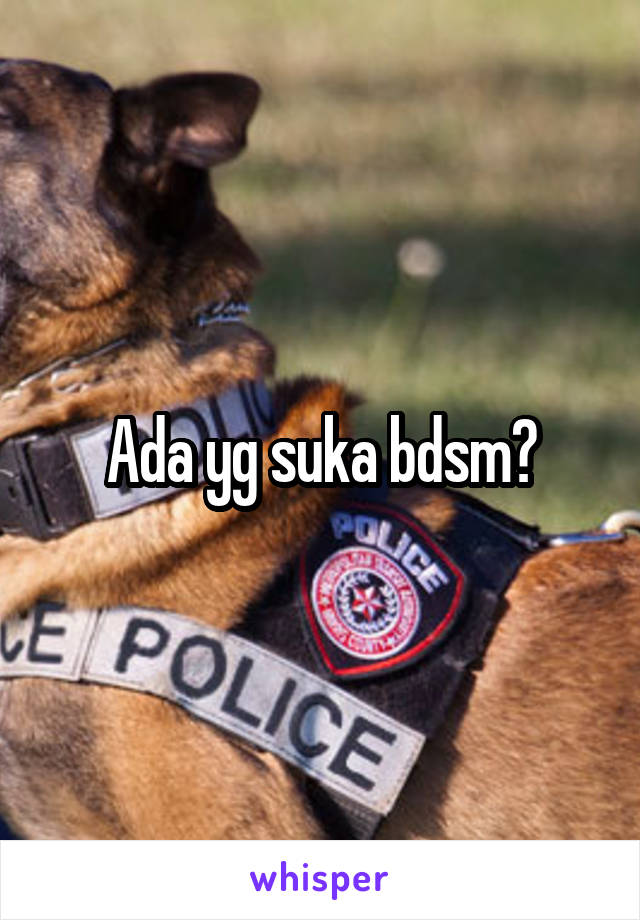 Ada yg suka bdsm?