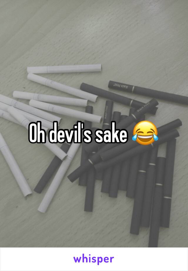 Oh devil's sake 😂