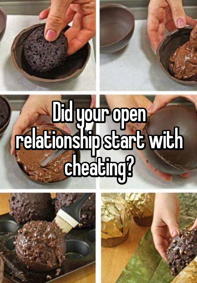 Did your open relationship start with cheating?