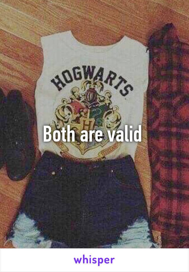 Both are valid 