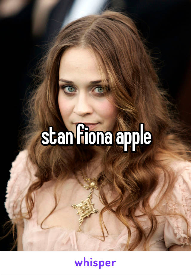 stan fiona apple